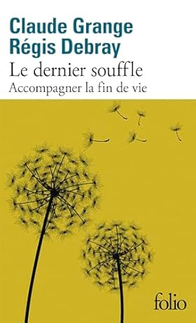 Claude Grange et Régis Debray, Le dernier souffle. Accompagner la fin de vie, Éd. Gallimard, coll. Folio, 2023.
