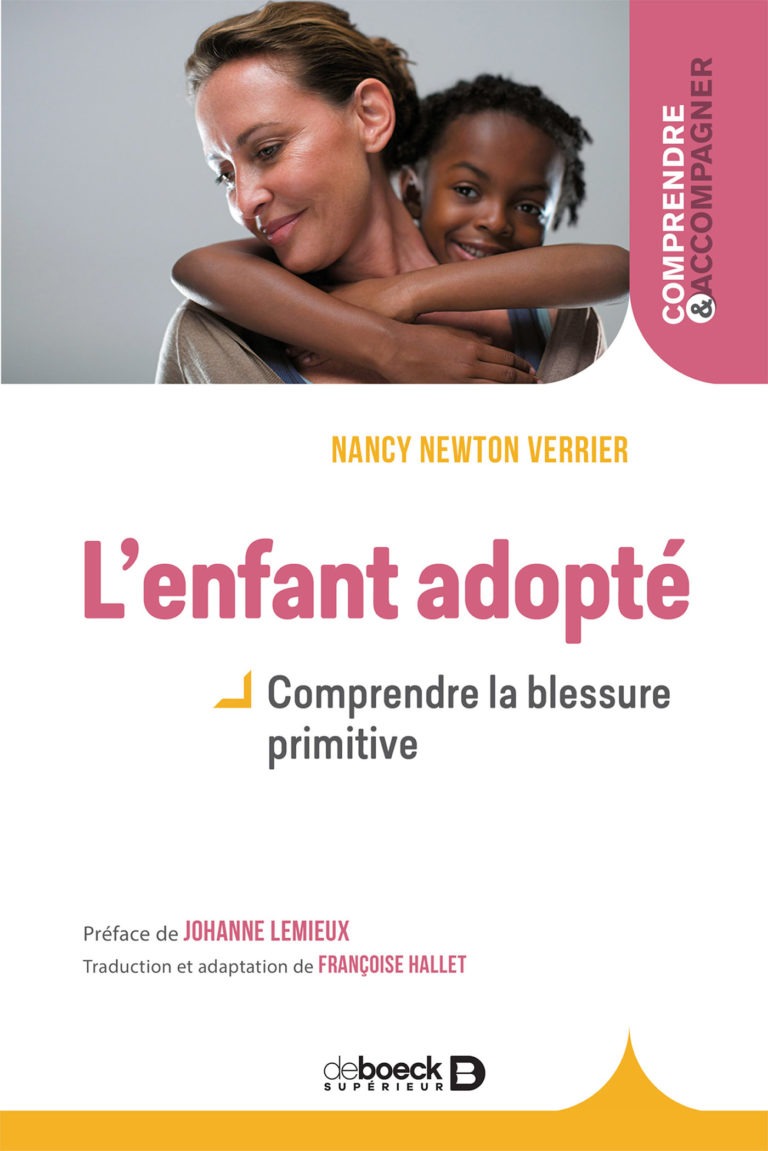 Nancy Newton-Verrier, L’enfant adopté : Comprendre la blessure primitive, préface de Johanne Lemieux, traduction de Françoise Hallet, éd. De Boeck Sup, 2019, 3ème éd.